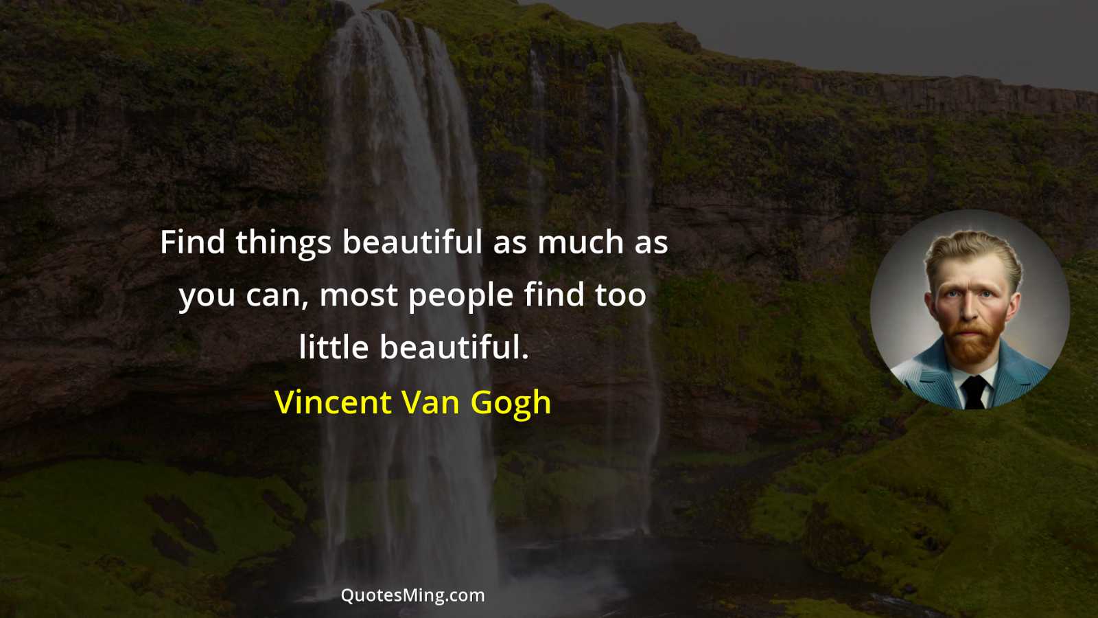 Find things beautiful as much as you can most people