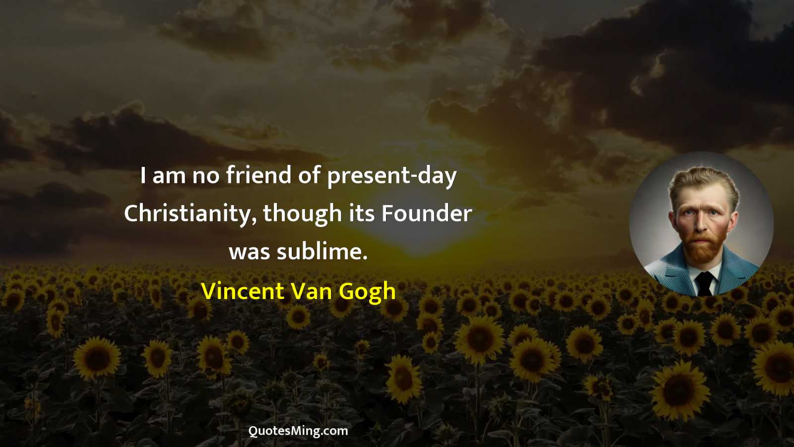 I am no friend of present-day Christianity though its Founder