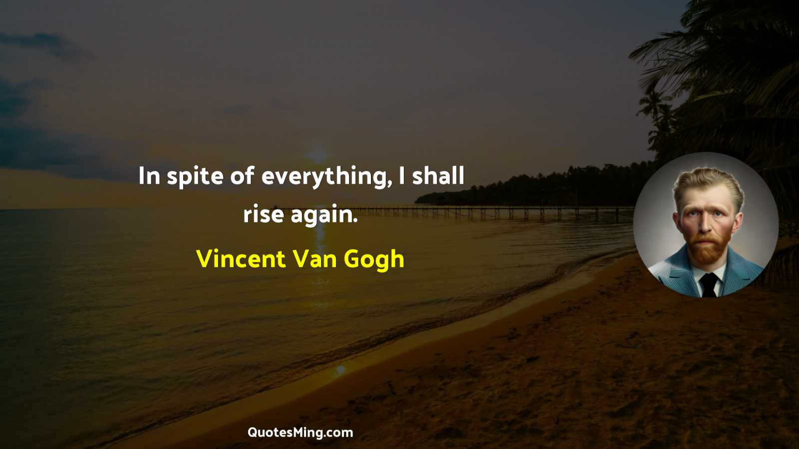 In spite of everything I shall rise again