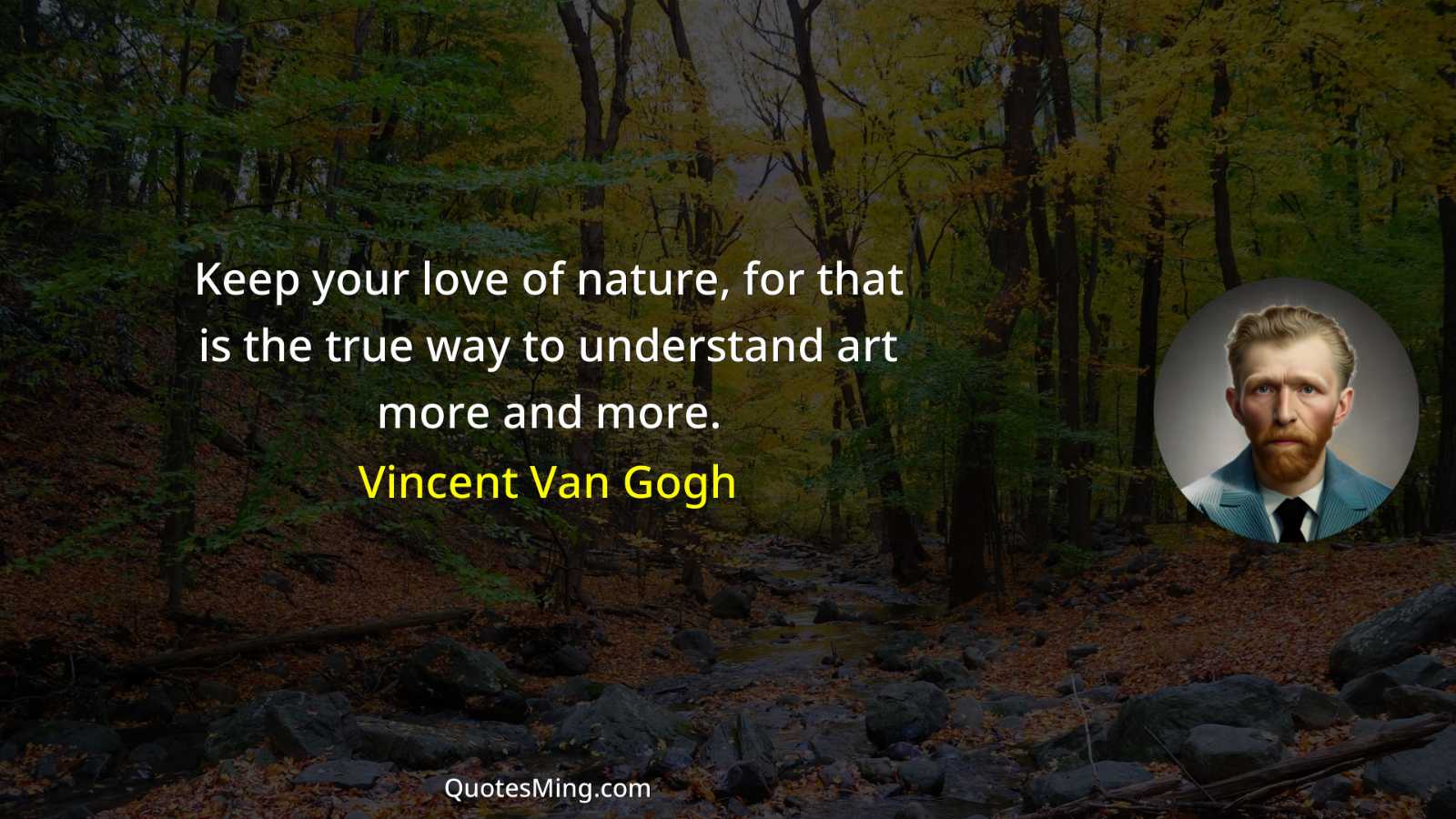 Keep your love of nature for that is the true