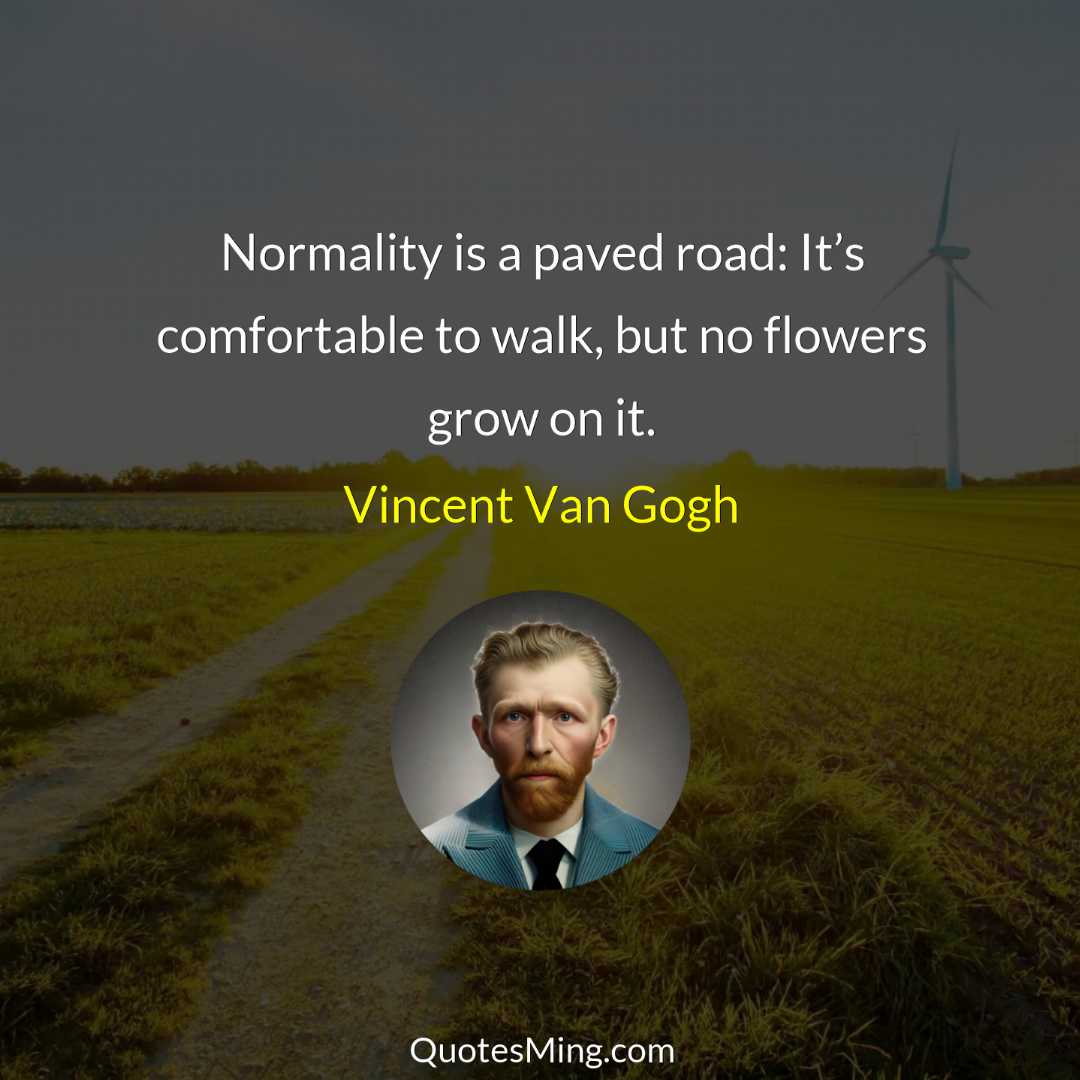 Normality is a paved road: It’s comfortable to walk but