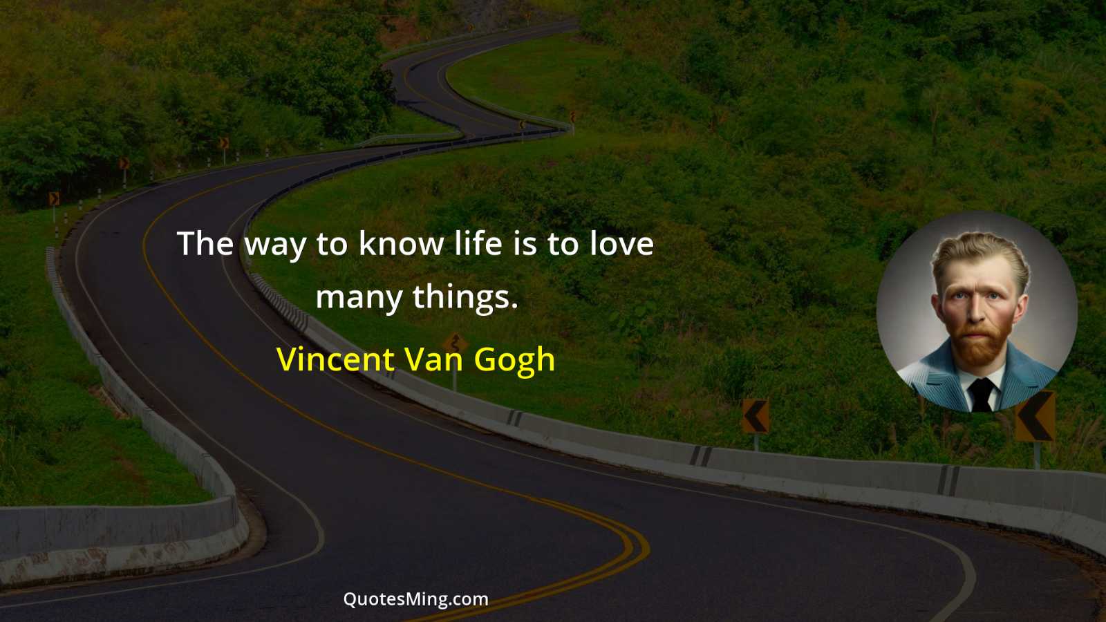 The way to know life is to love many things