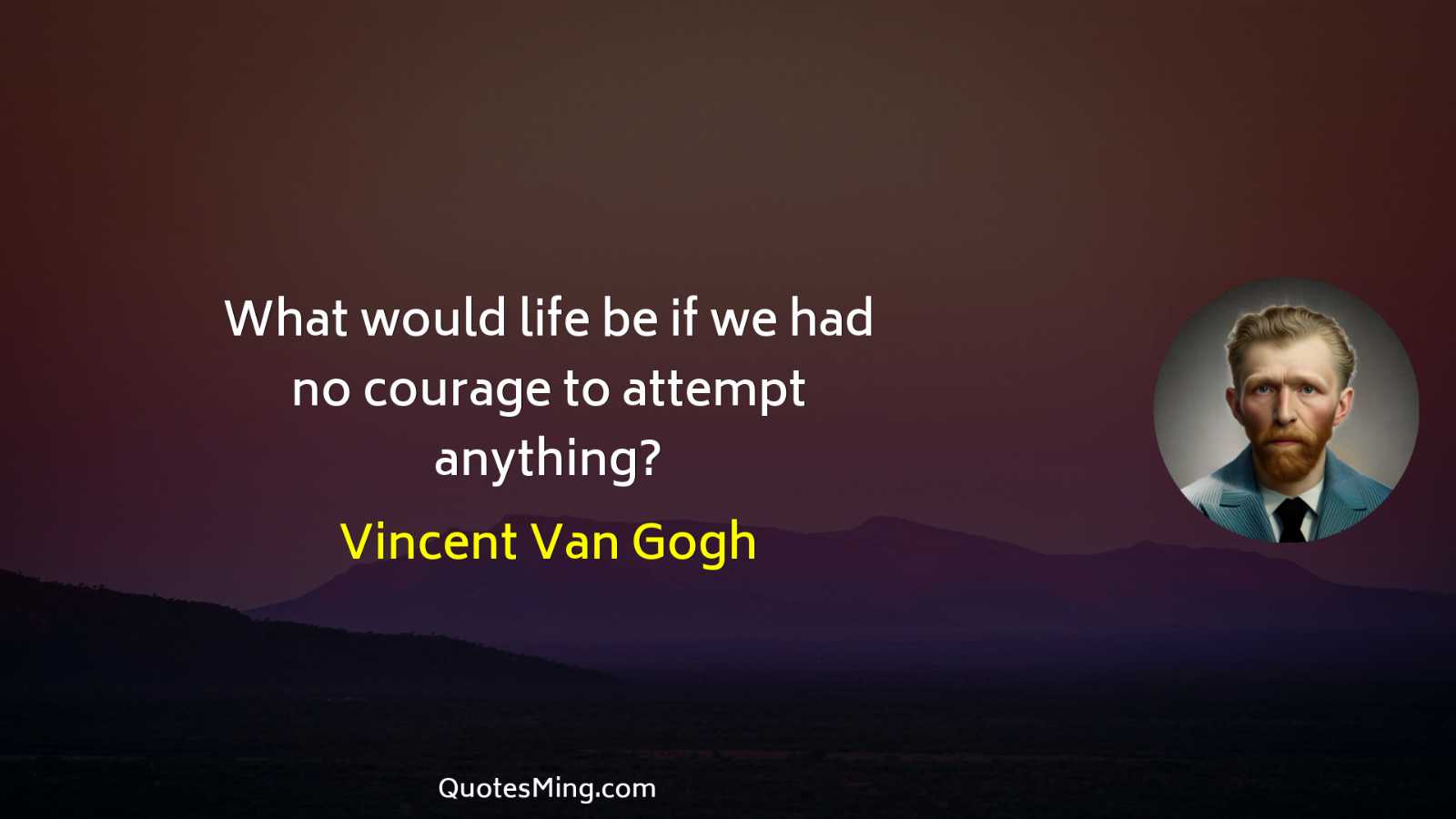 What would life be if we had no courage to