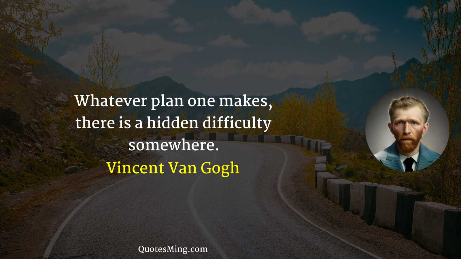 Whatever plan one makes there is a hidden difficulty somewhere