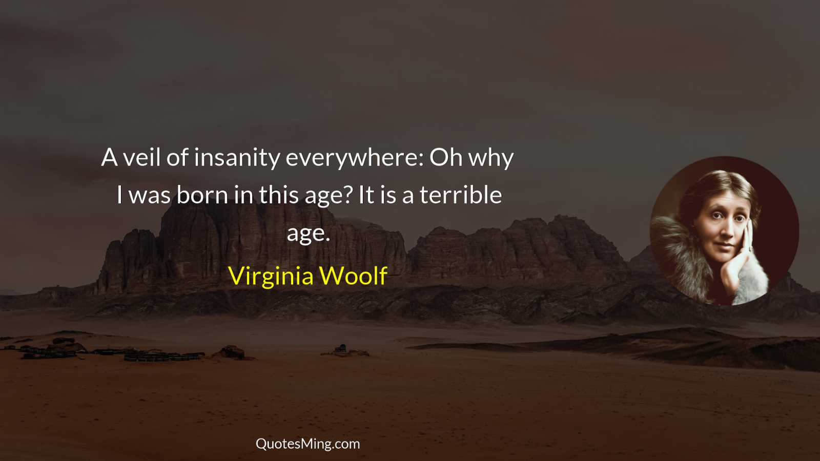 A veil of insanity everywhere: Oh why I was born