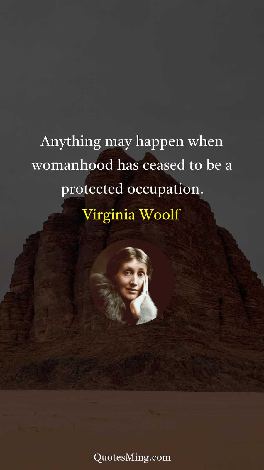 Anything may happen when womanhood has ceased to be a