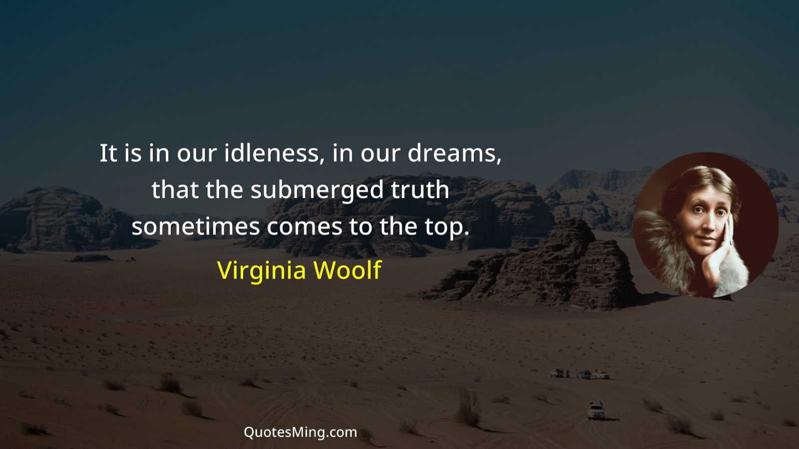 It is in our idleness in our dreams that the