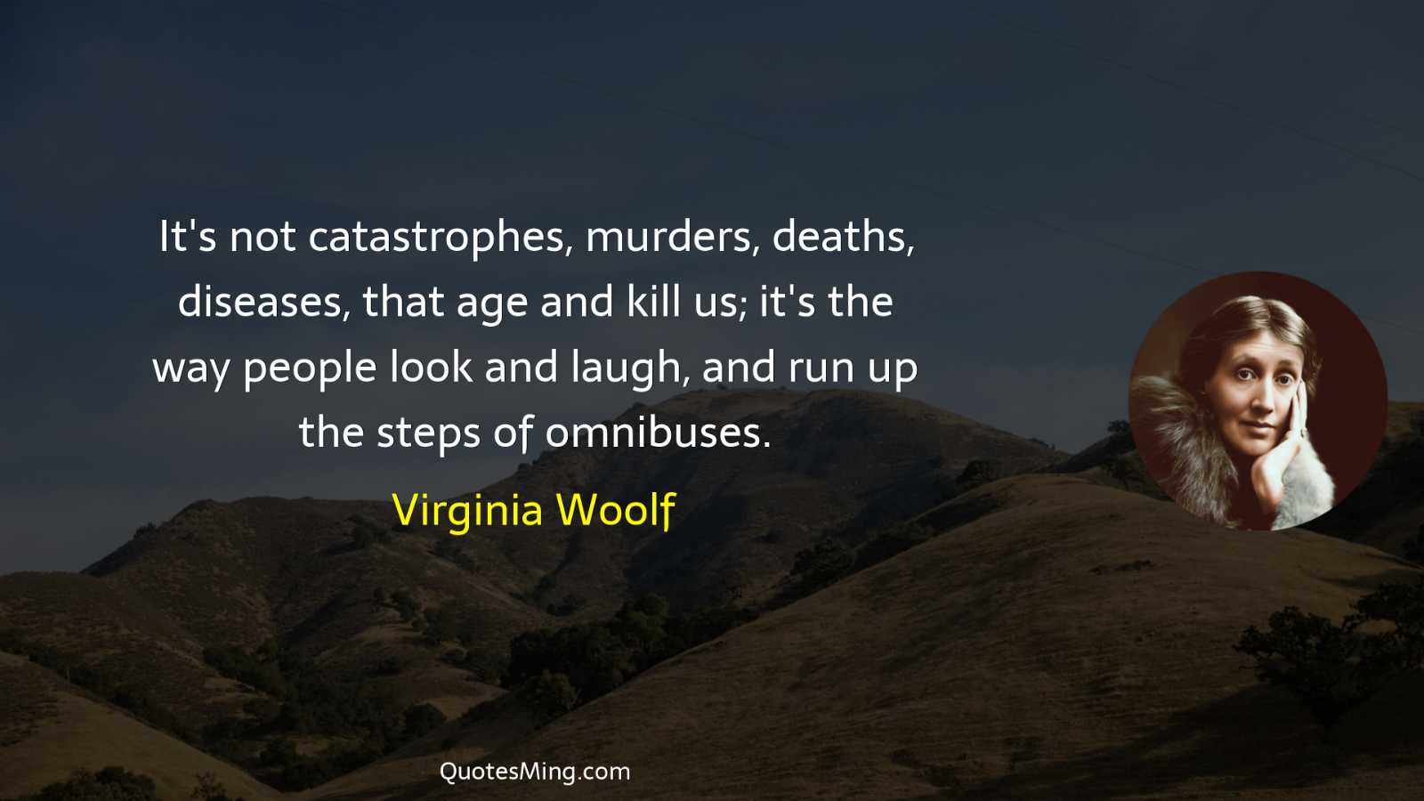 It's not catastrophes murders deaths diseases that age and kill