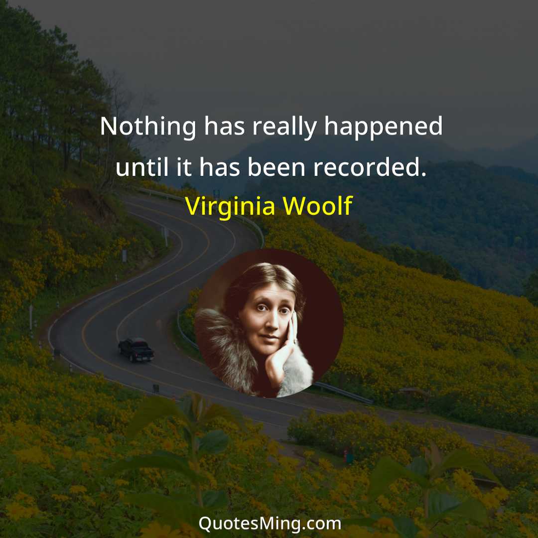 Nothing has really happened until it has been recorded