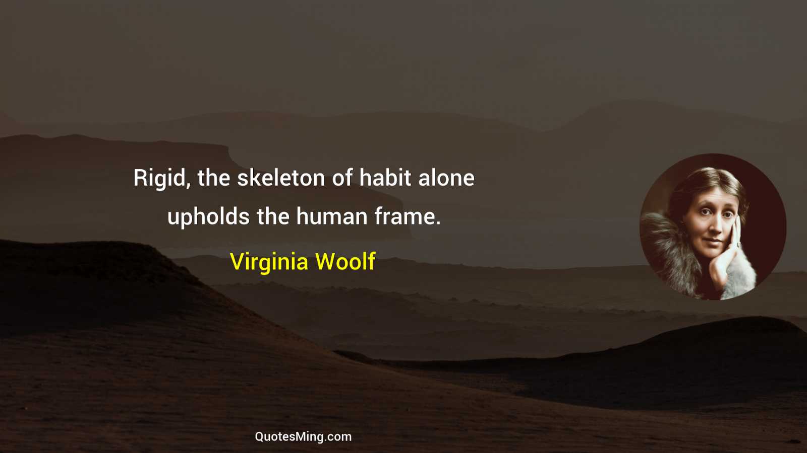 Rigid the skeleton of habit alone upholds the human frame