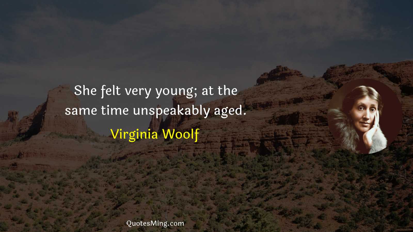 She felt very young; at the same time unspeakably aged