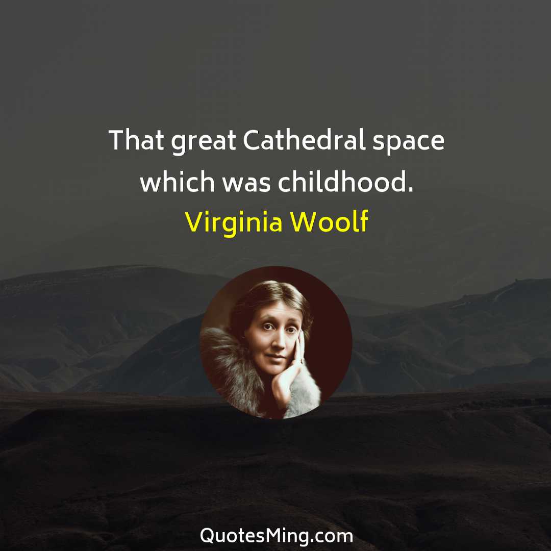 That great Cathedral space which was childhood