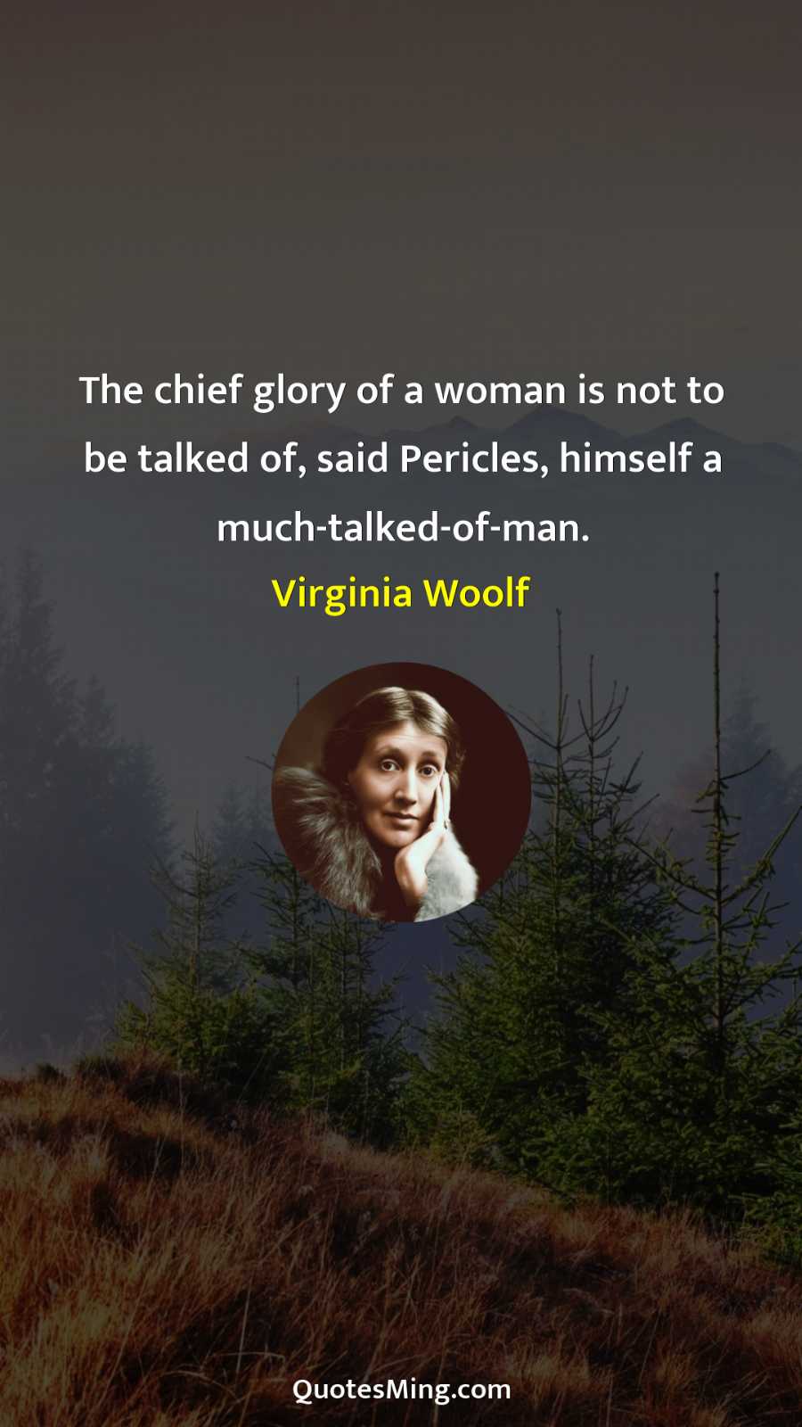 The chief glory of a woman is not to be