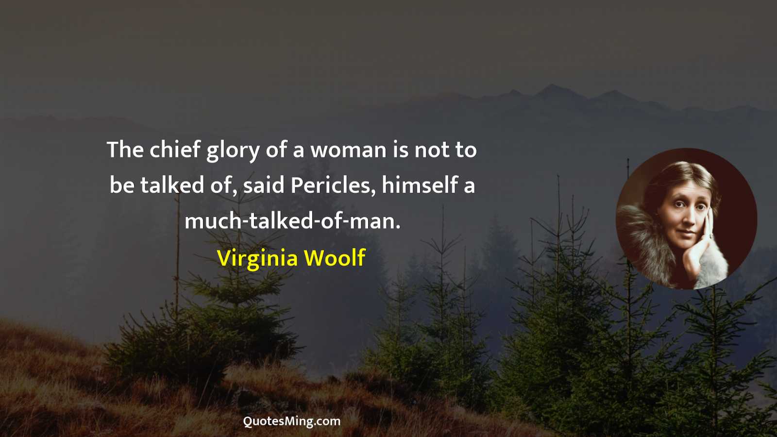 The chief glory of a woman is not to be