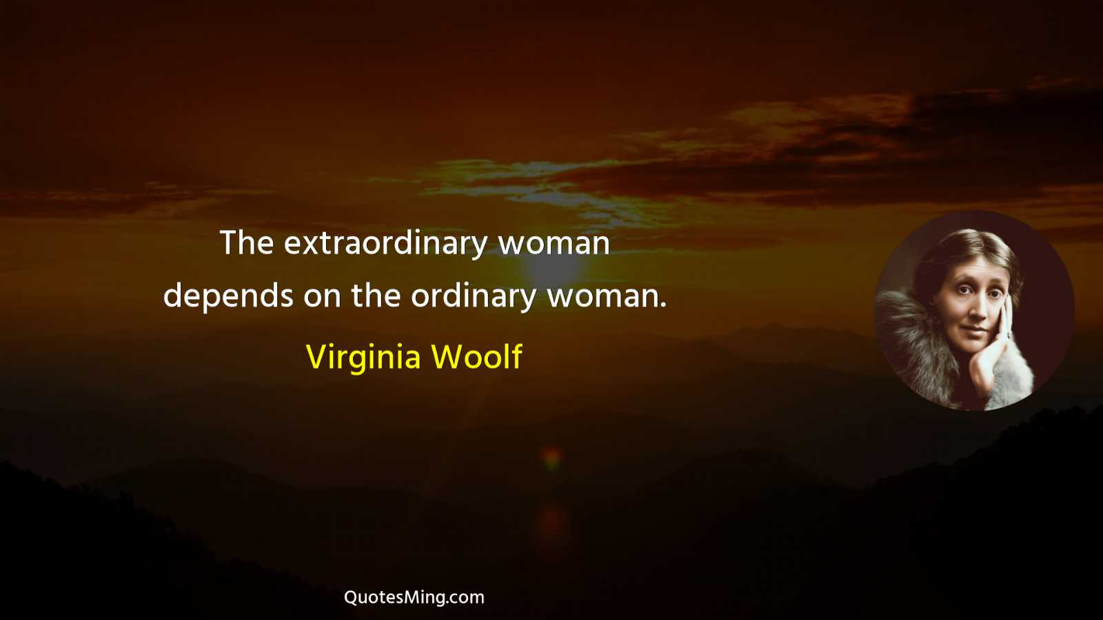 The extraordinary woman depends on the ordinary woman