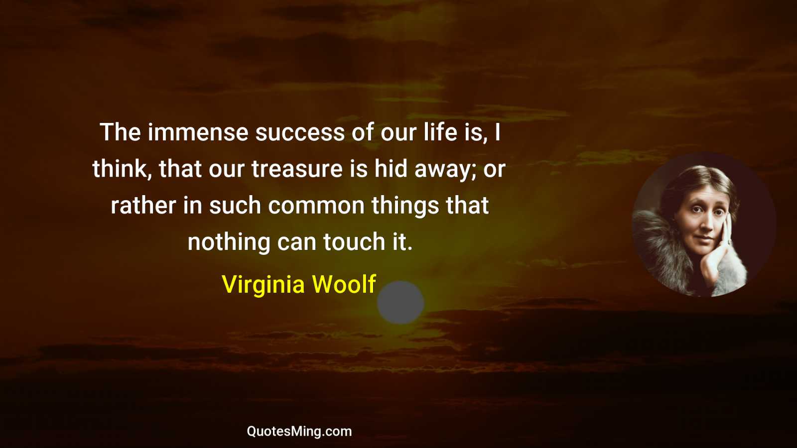 The immense success of our life is I think that