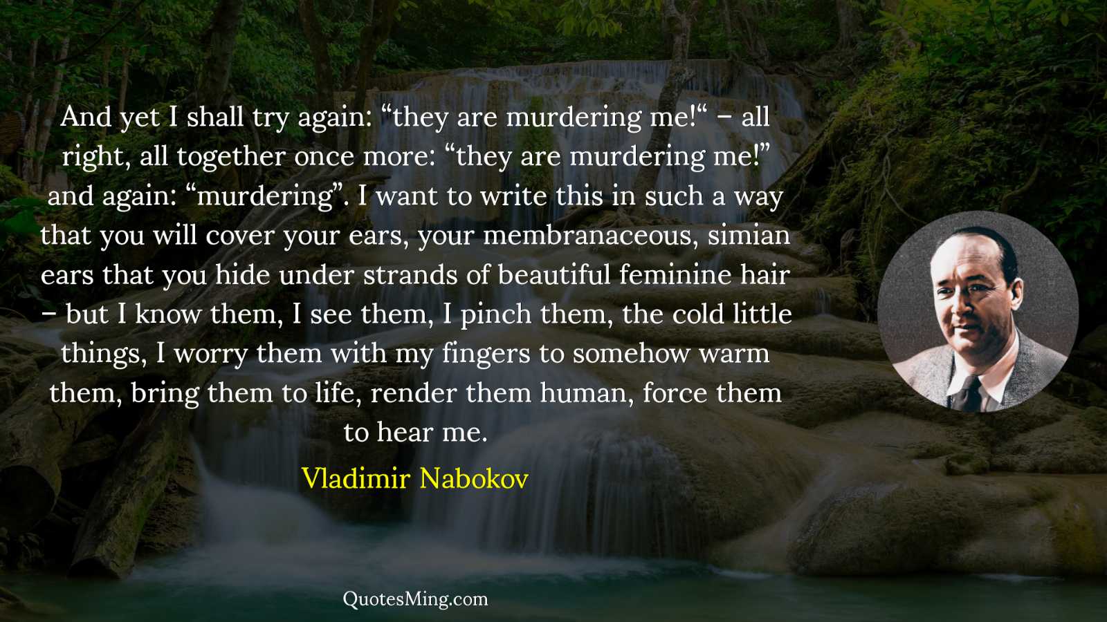 And yet I shall try again: “they are murdering me“