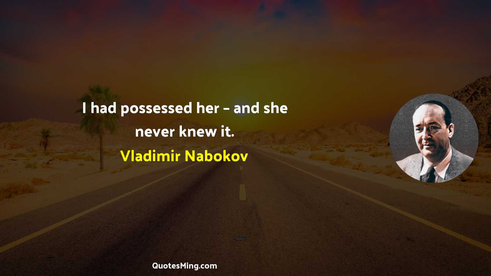 I had possessed her – and she never knew it