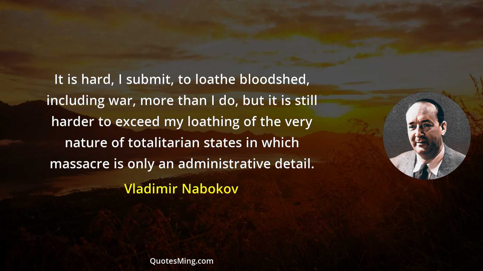 It is hard I submit to loathe bloodshed including war