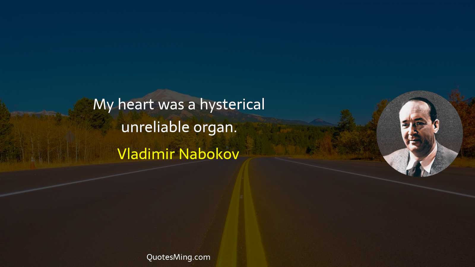 My heart was a hysterical unreliable organ