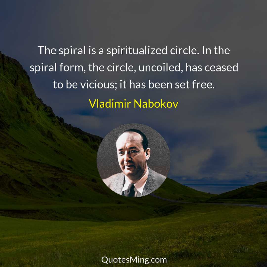 The spiral is a spiritualized circle In the spiral form