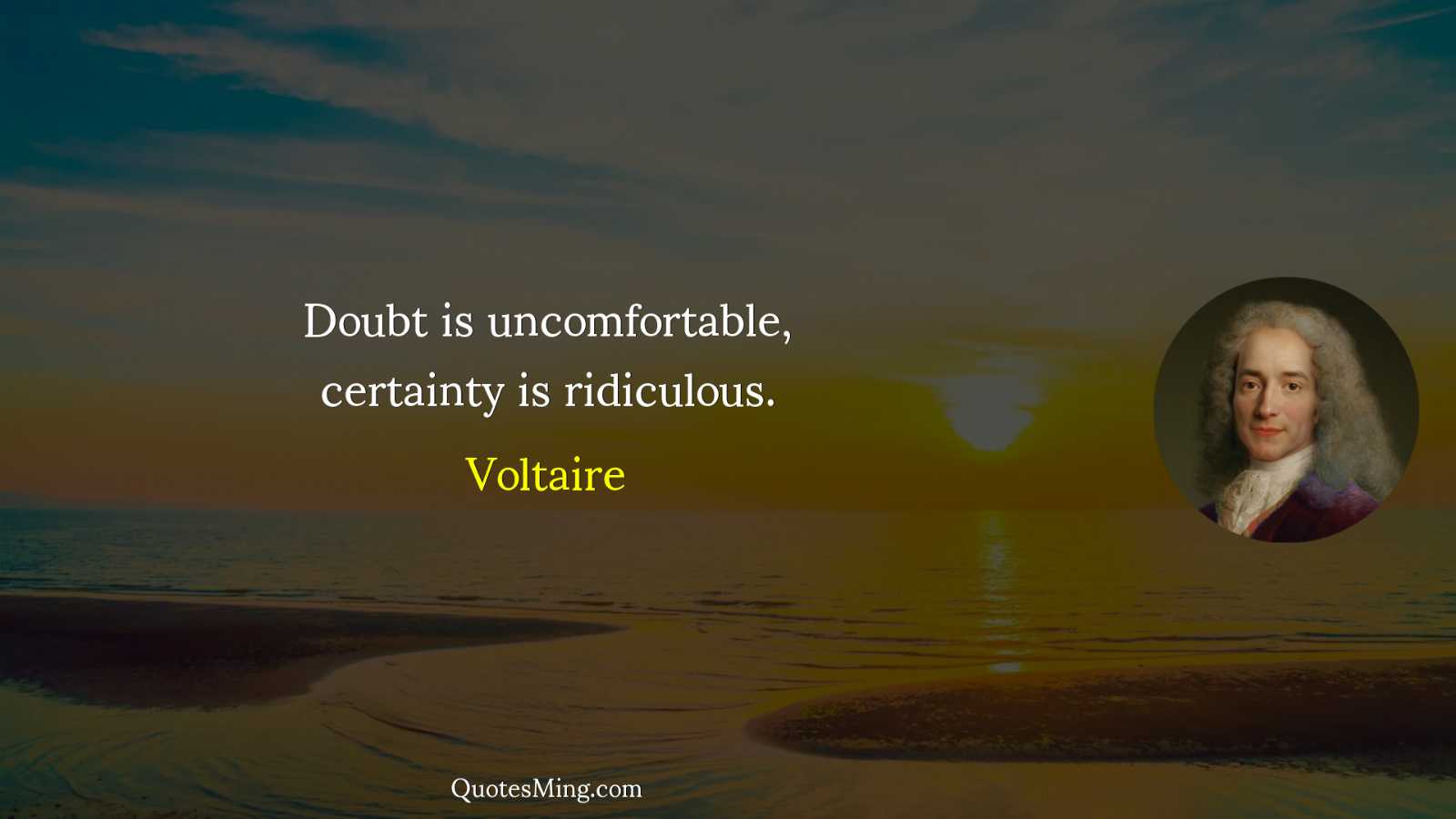 Doubt is uncomfortable certainty is ridiculous