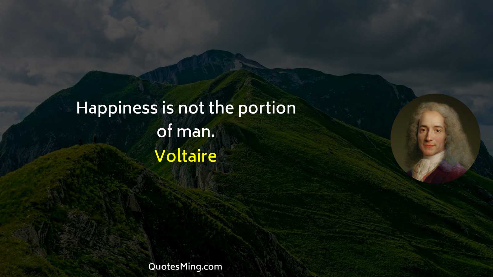 Happiness is not the portion of man