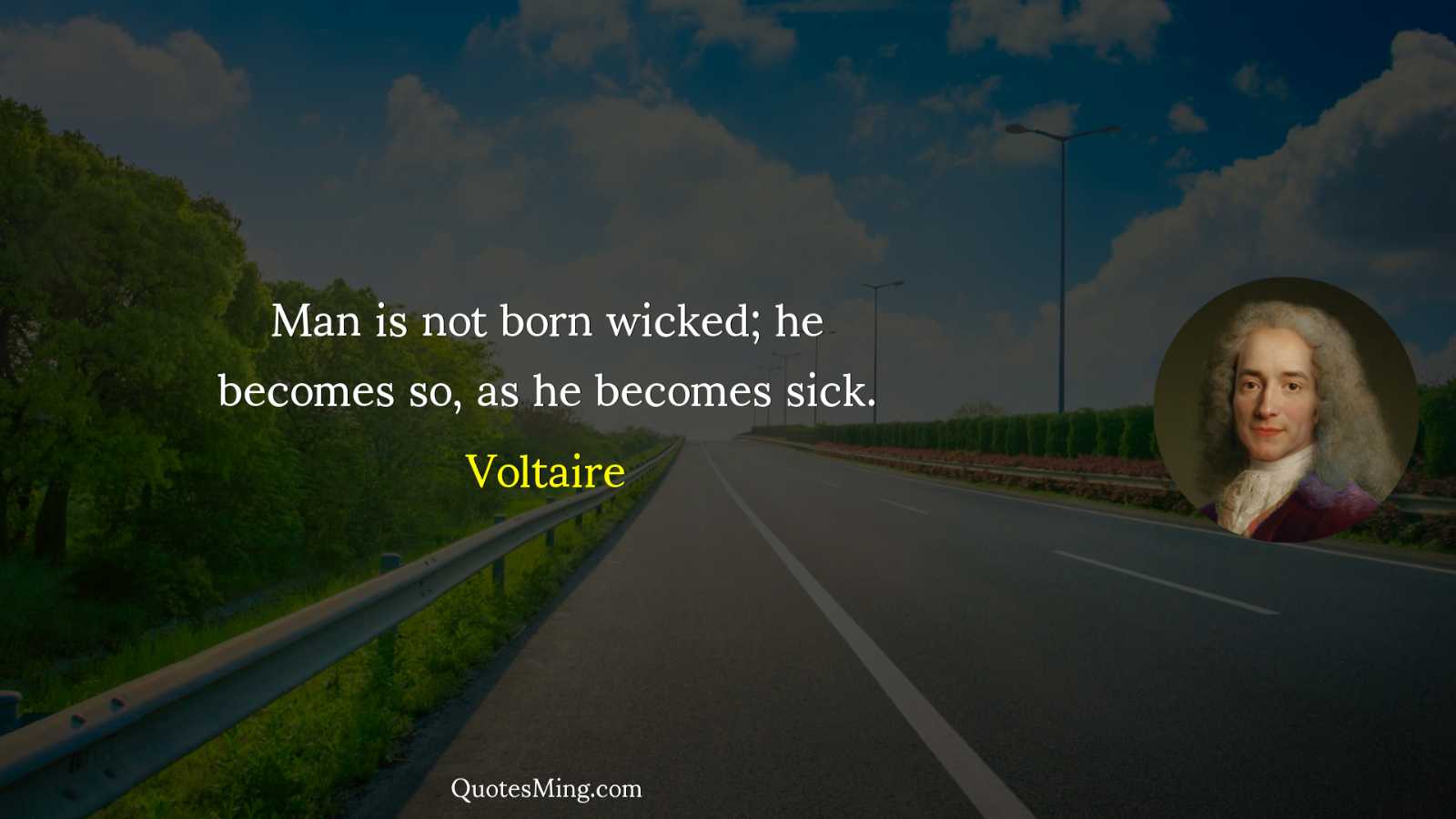 Man is not born wicked; he becomes so as he