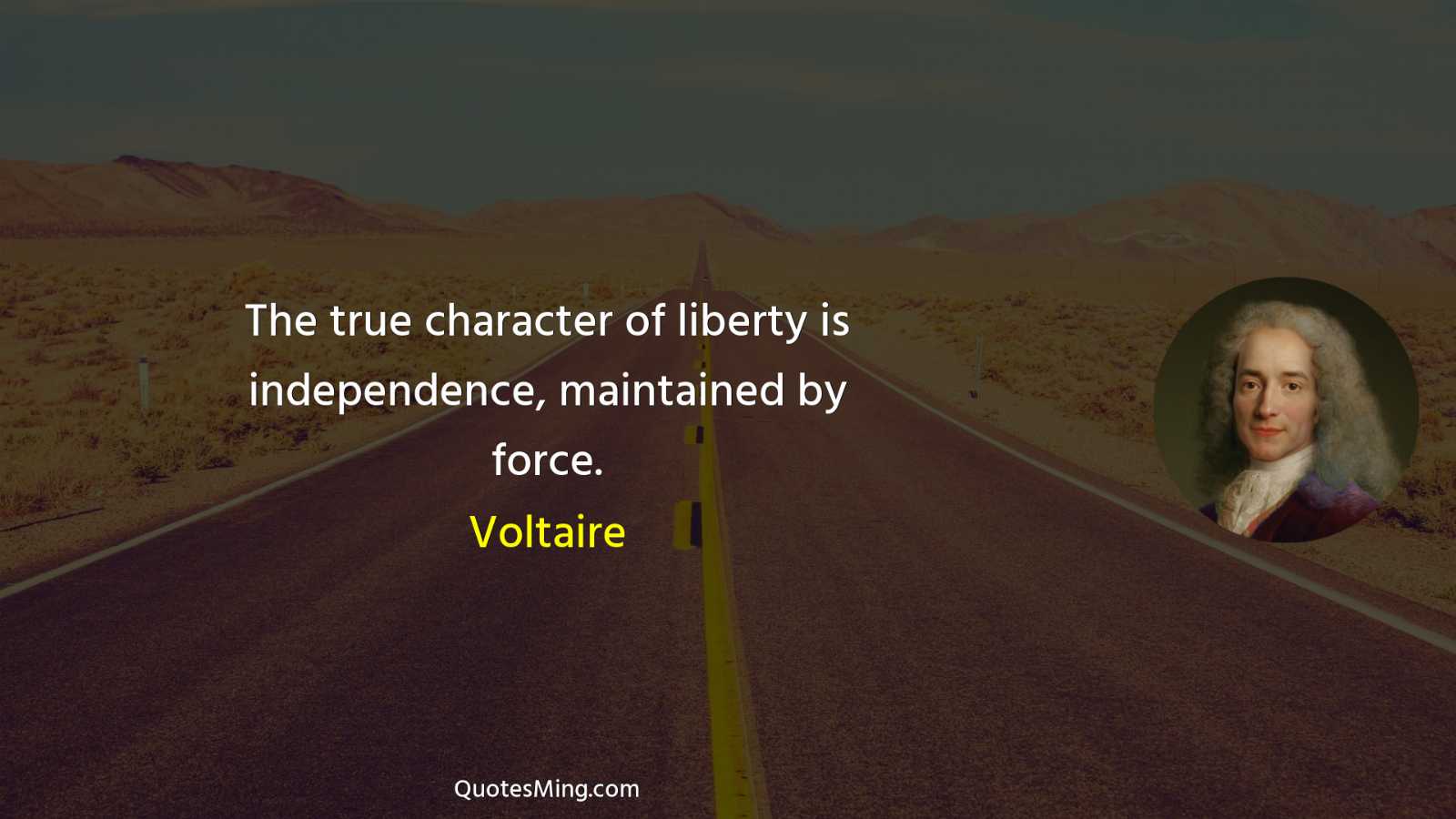 The true character of liberty is independence maintained by force