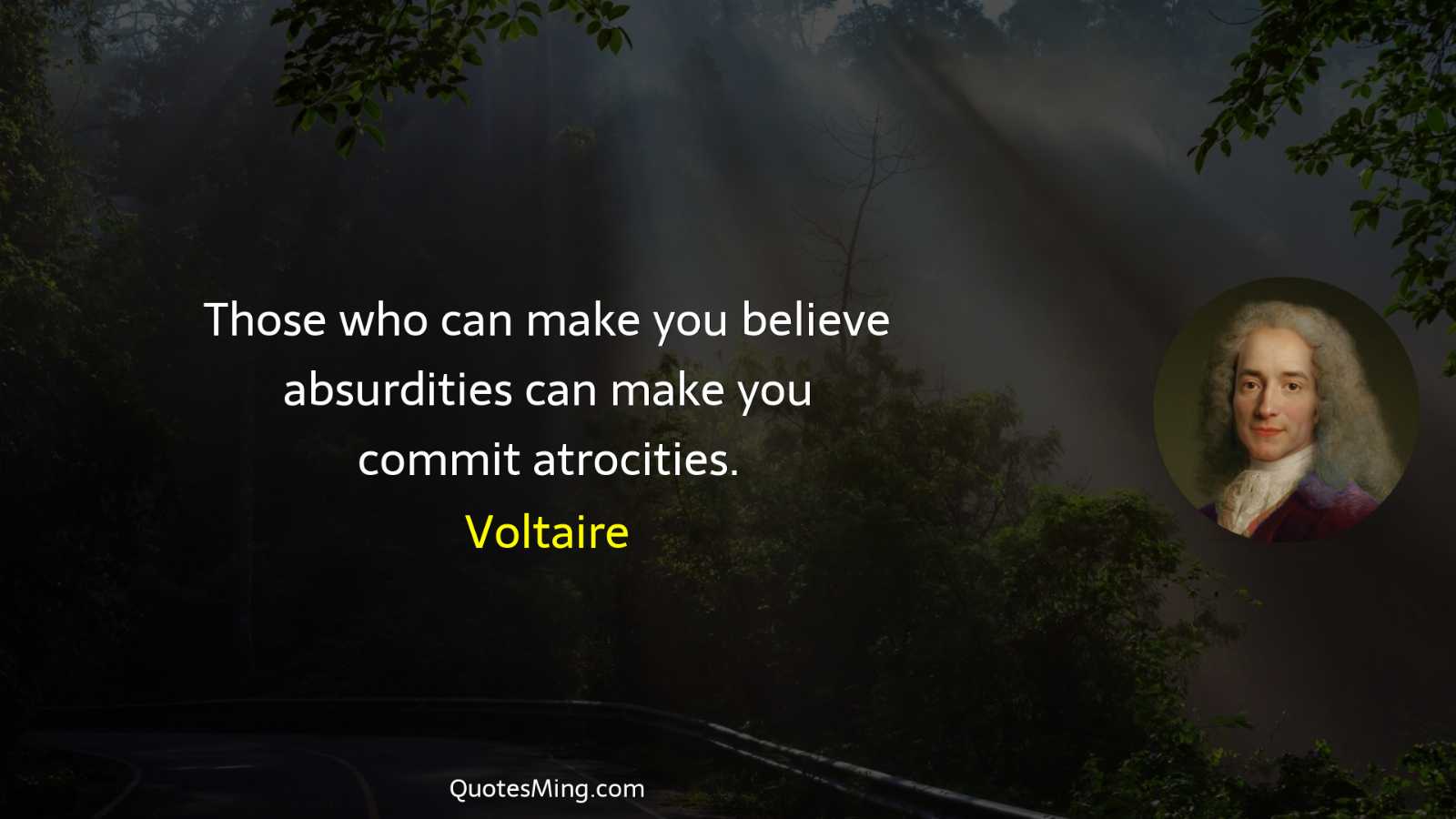 Those who can make you believe absurdities can make you