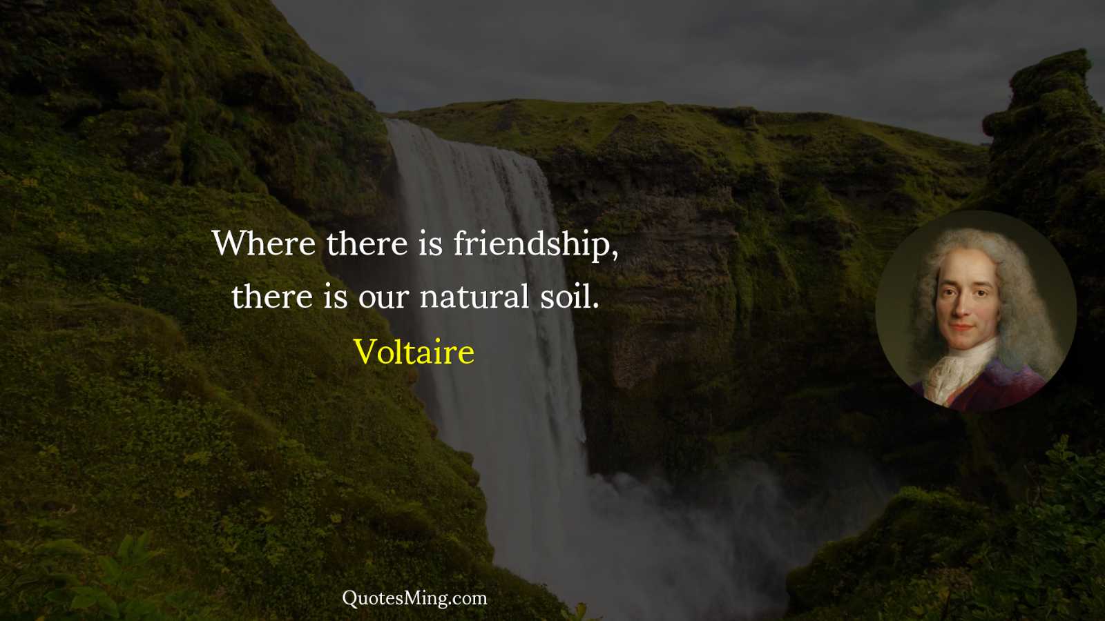 Where there is friendship there is our natural soil