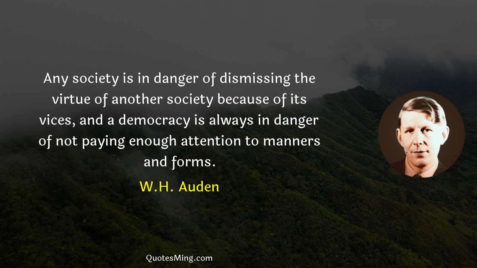 Any society is in danger of dismissing the virtue of