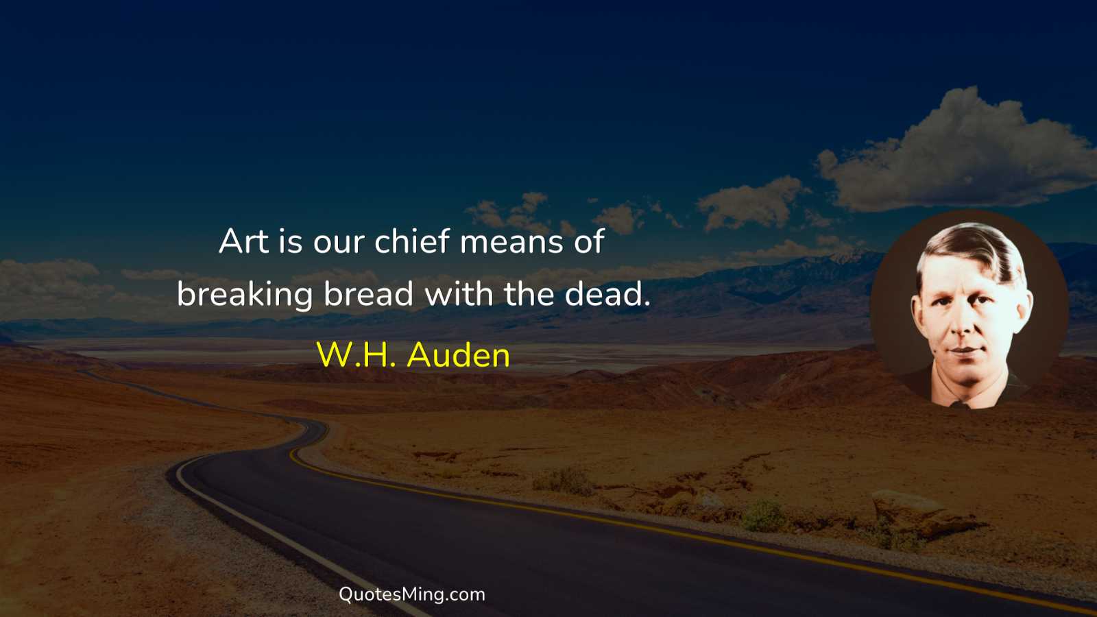 Art is our chief means of breaking bread with the