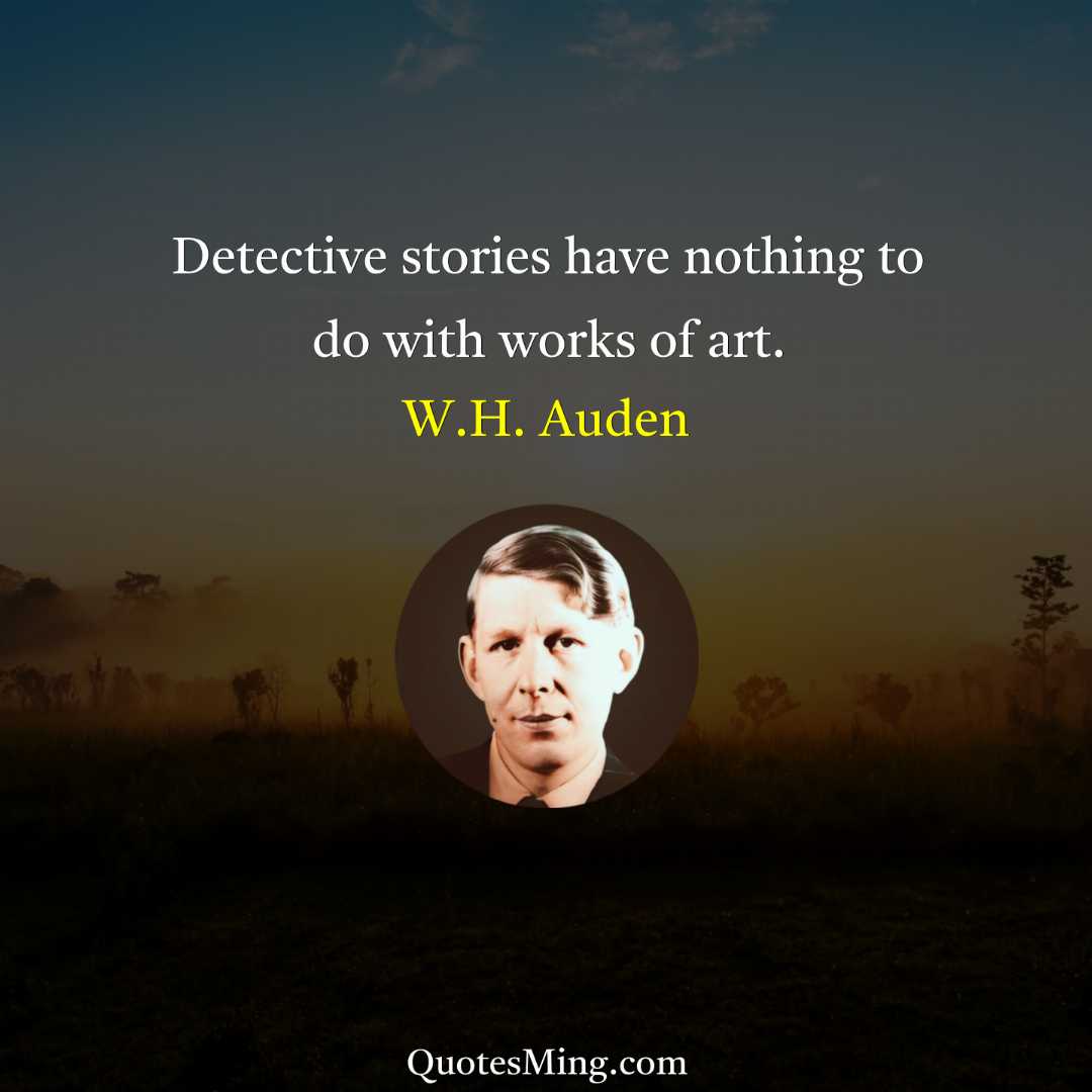 Detective stories have nothing to do with works of art