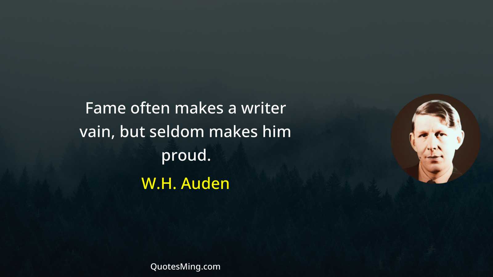 Fame often makes a writer vain but seldom makes him