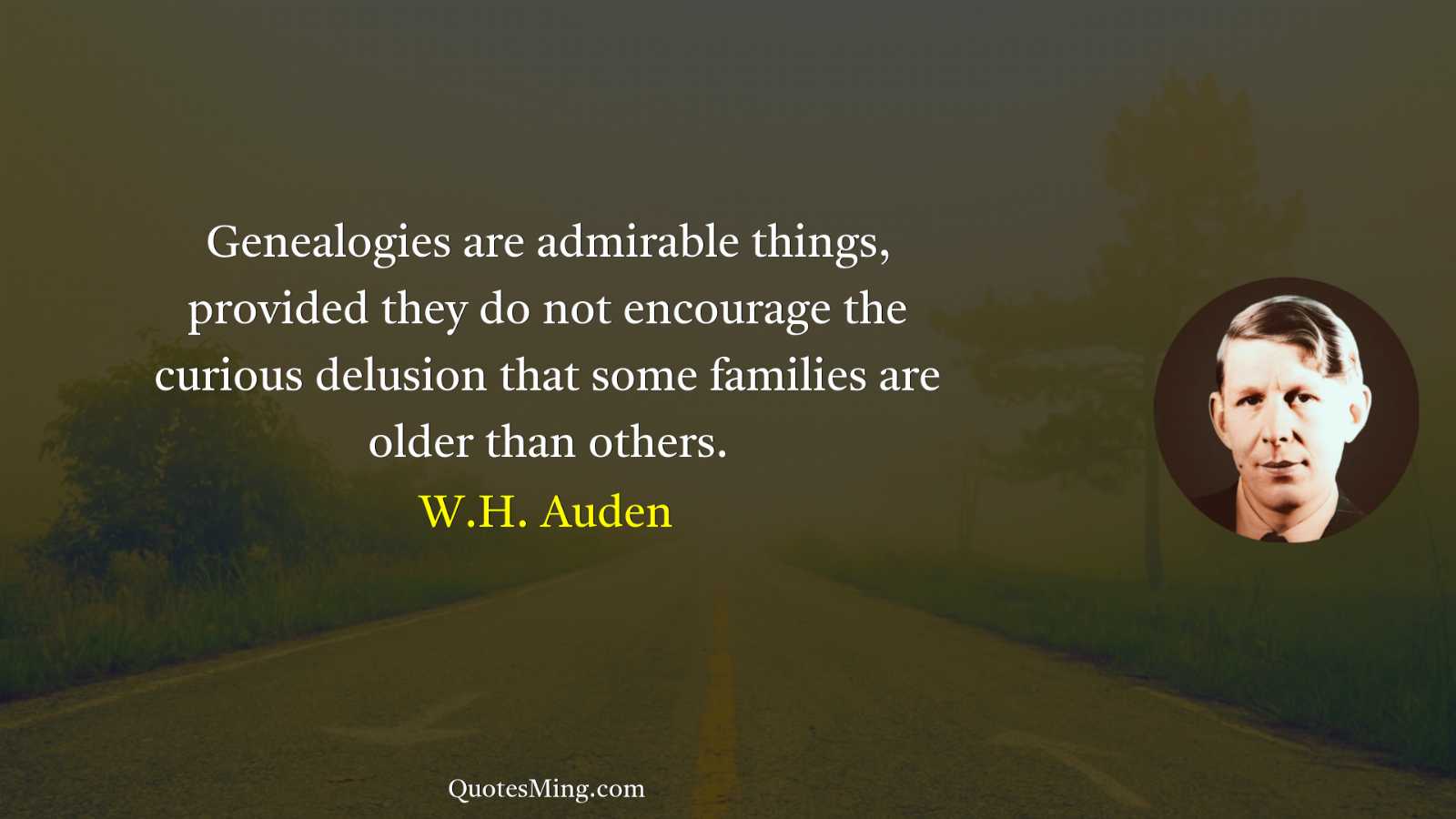 Genealogies are admirable things provided they do not encourage the