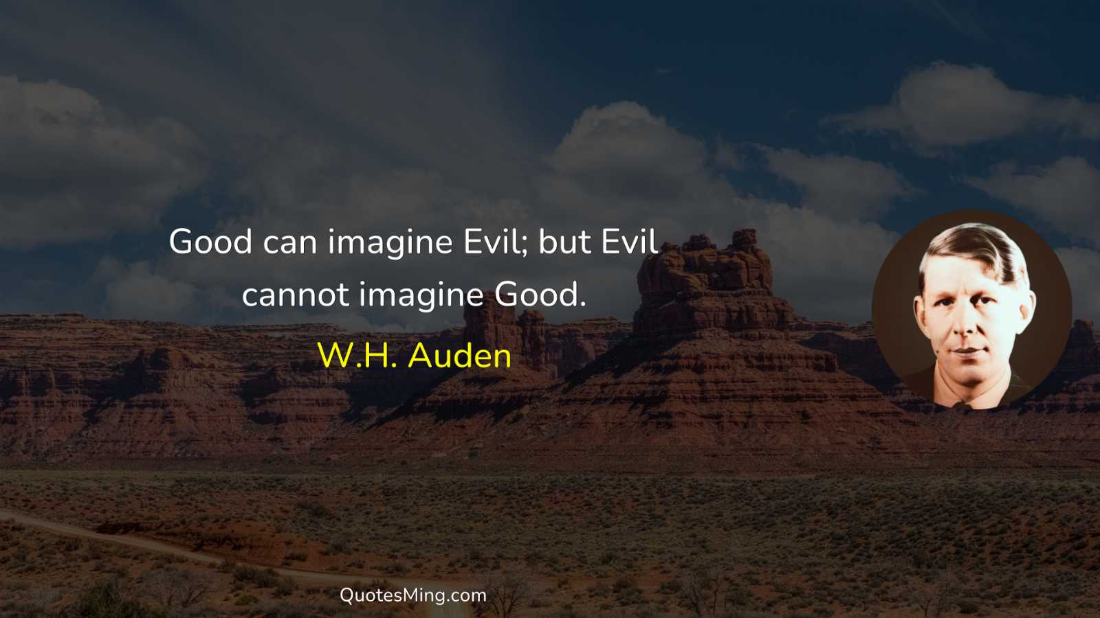 Good can imagine Evil; but Evil cannot imagine Good