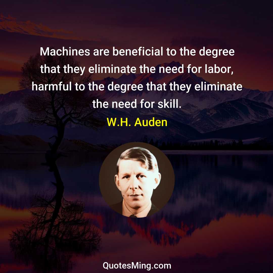 Machines are beneficial to the degree that they eliminate the