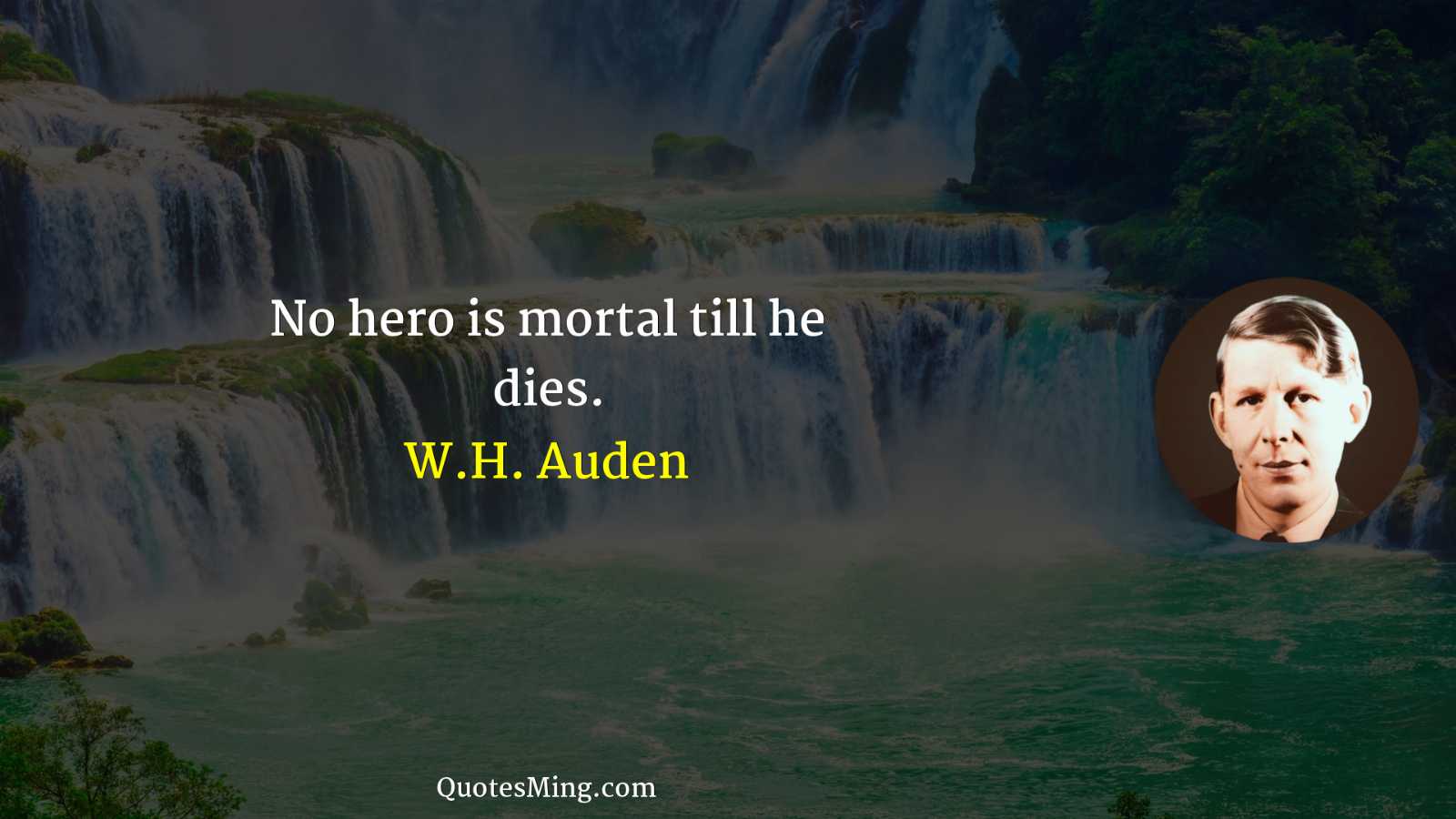 No hero is mortal till he dies