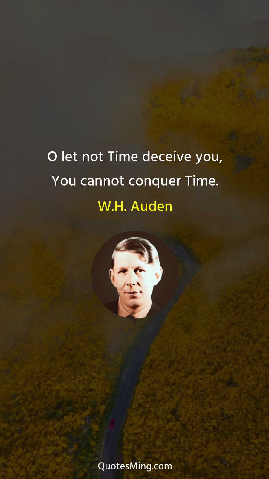 O let not Time deceive you You cannot conquer Time