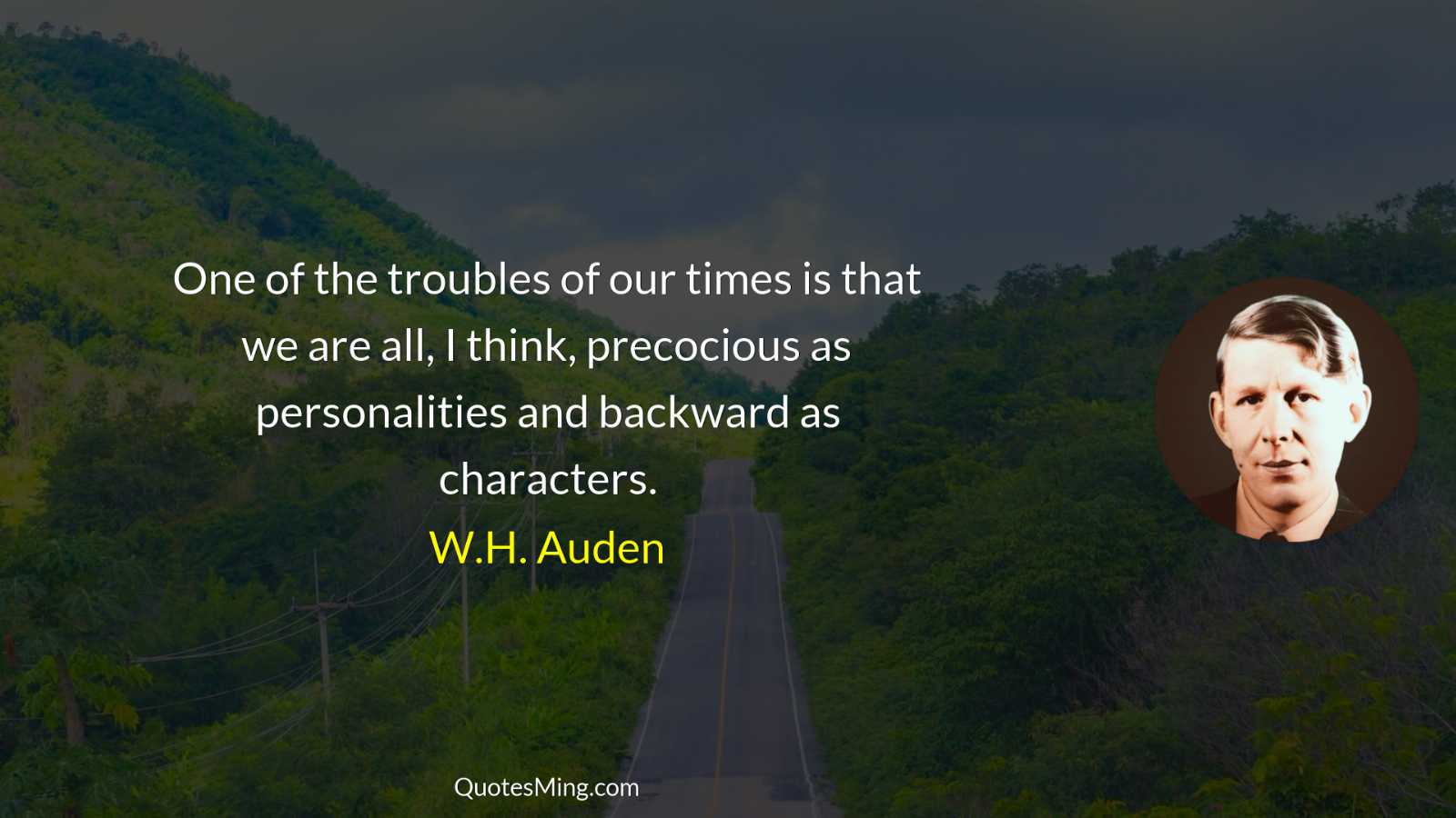 One of the troubles of our times is that we