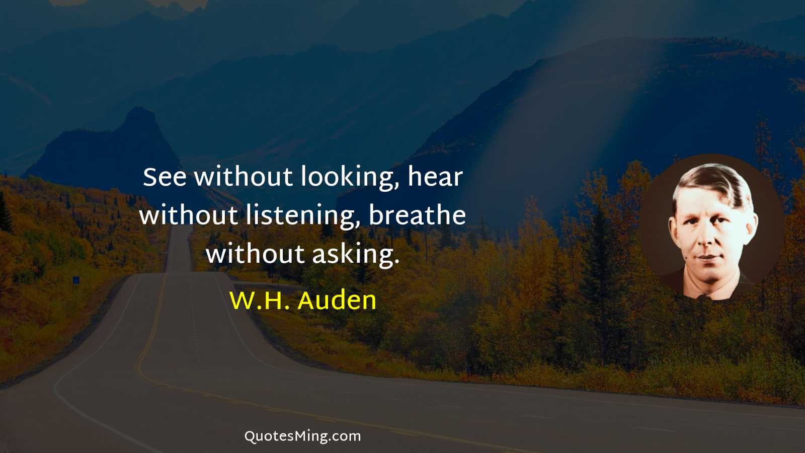 See without looking hear without listening breathe without asking