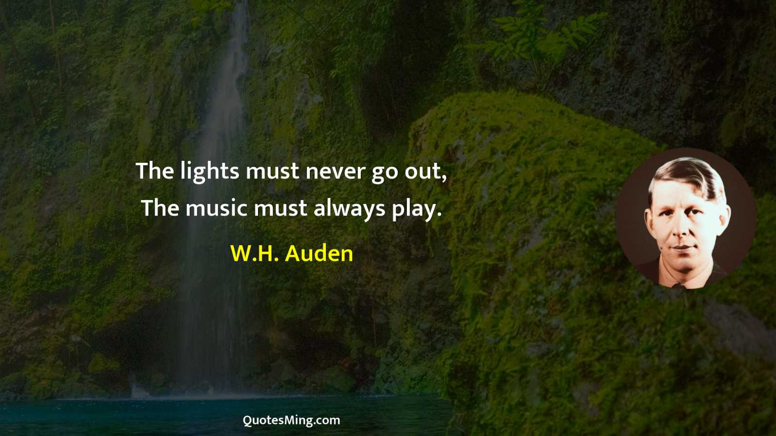 The lights must never go out The music must always