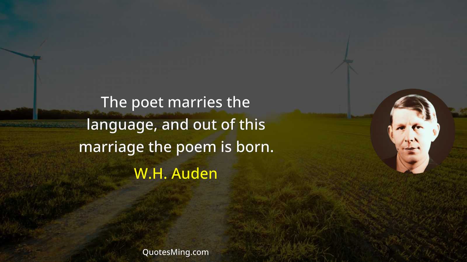 The poet marries the language and out of this marriage