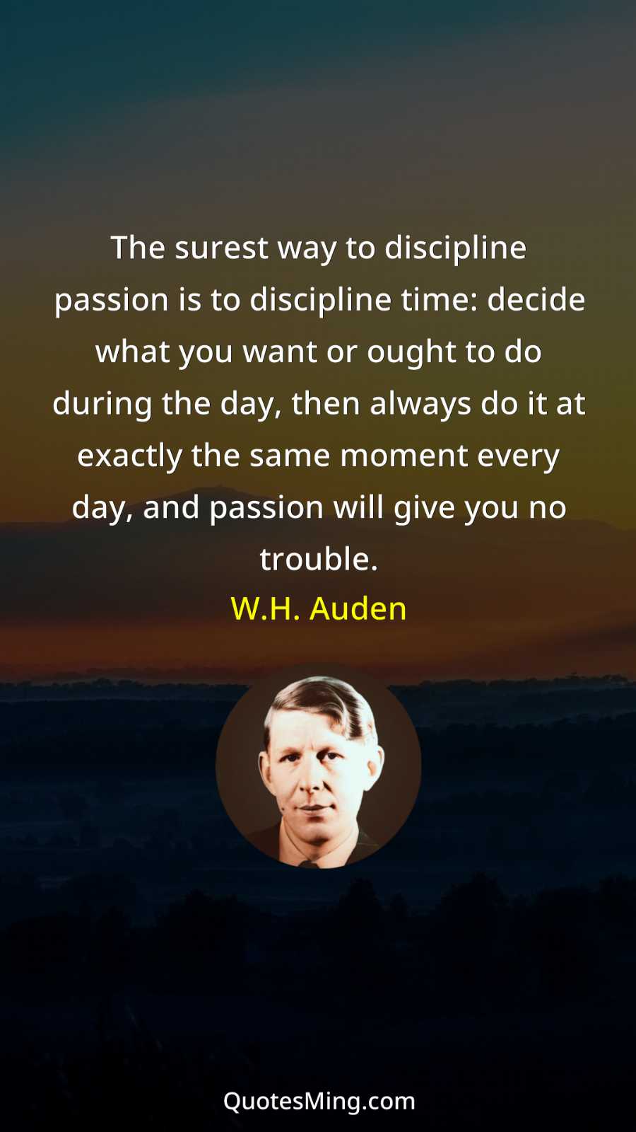 The surest way to discipline passion is to discipline time: