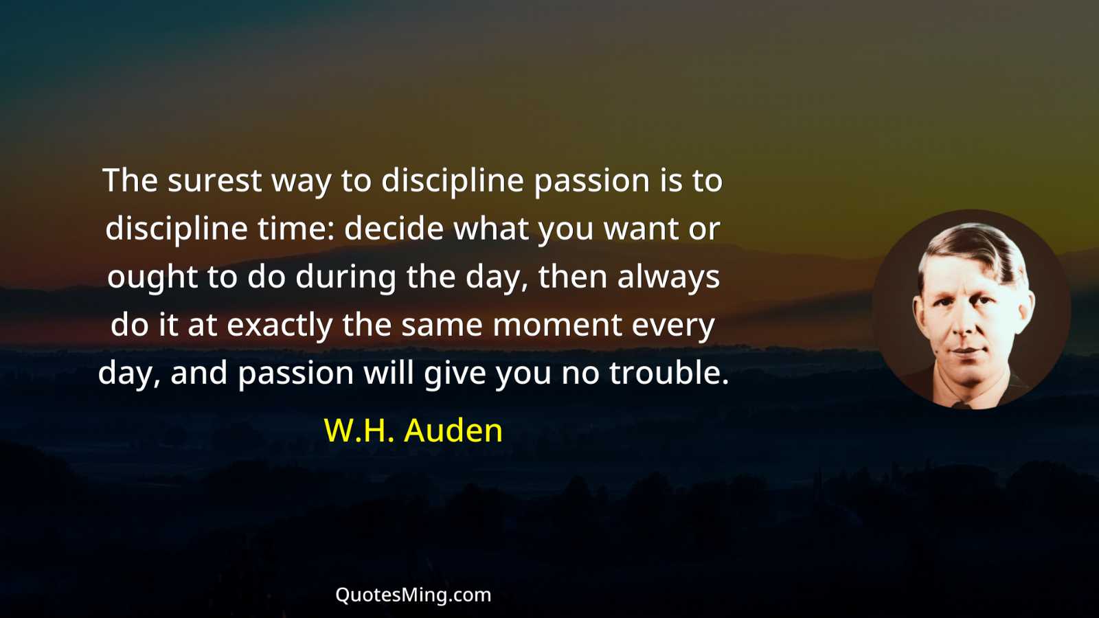 The surest way to discipline passion is to discipline time: