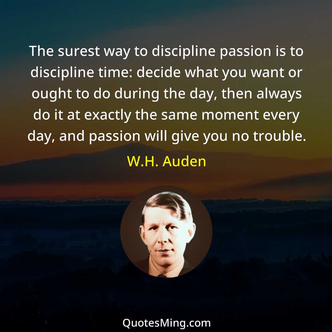 The surest way to discipline passion is to discipline time: