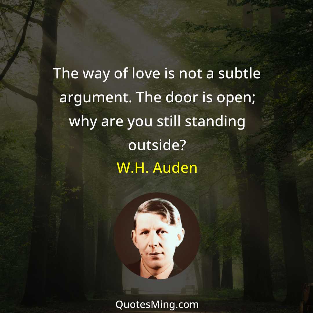 The way of love is not a subtle argument The