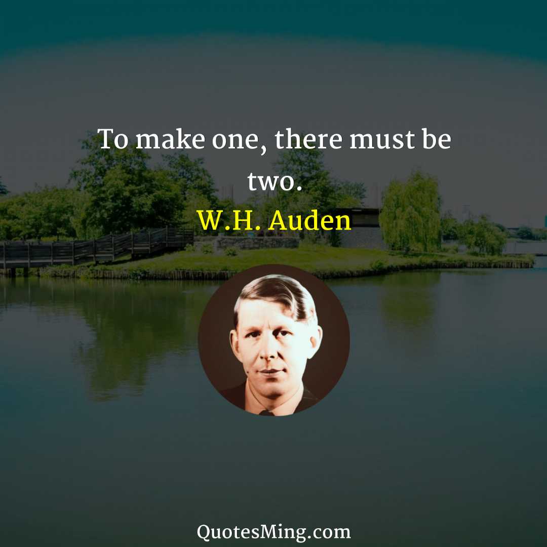 To make one there must be two