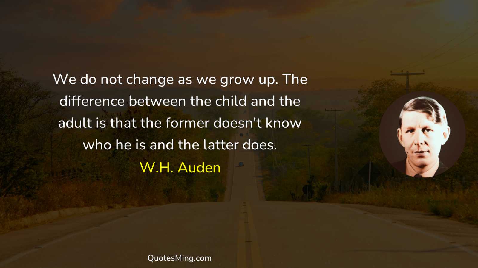 We do not change as we grow up The difference